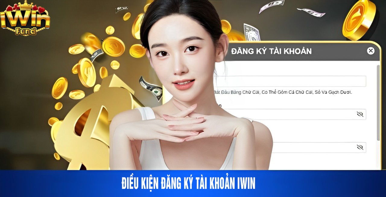 điều kiện đăng ký tài khoản iwin